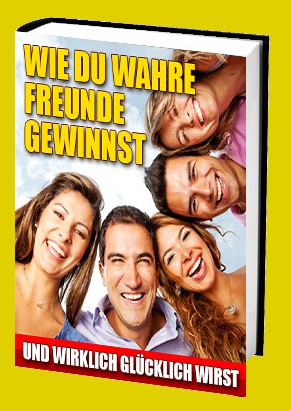 Cover Wie du wahre Freunde gewinnst und wirklich glücklich wirst